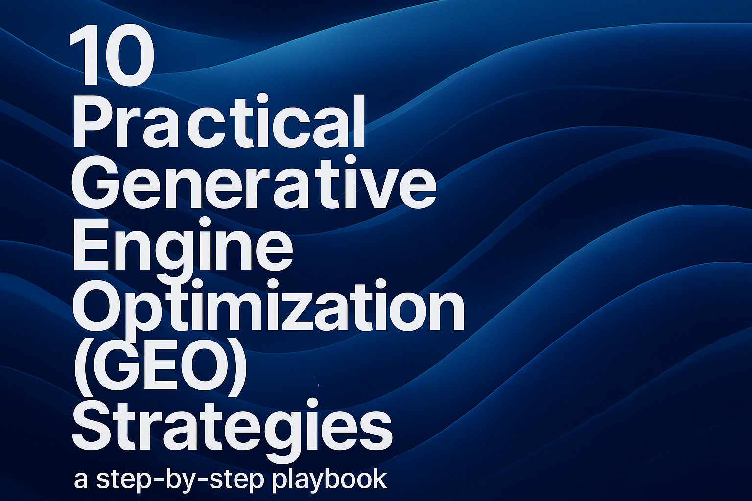 10 Practical Generative Engine Optimization (GEO) Strategies — a step-by-step playbook