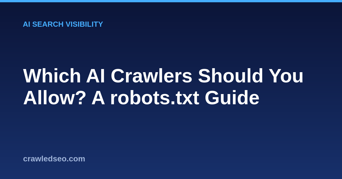 Which AI Crawlers Should You Allow? A robots.txt Guide