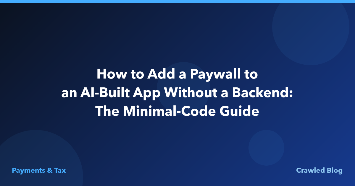 How to Add a Paywall to an AI-Built App Without a Backend (The Minimal-Code Guide)