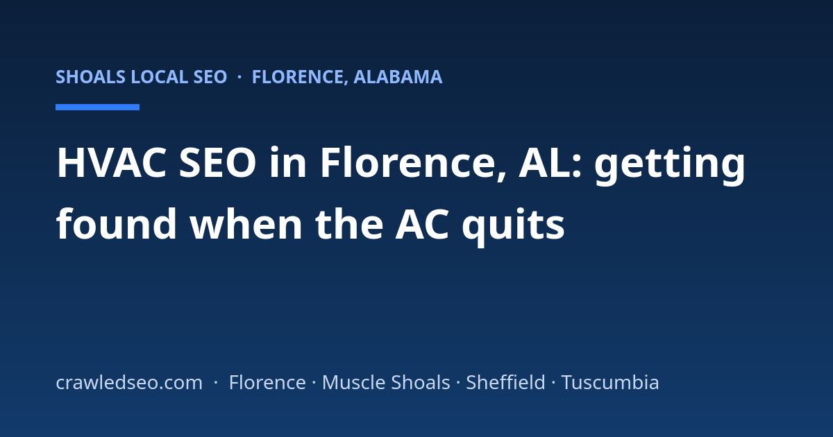 HVAC SEO in Florence, AL: Getting Found When the AC Quits