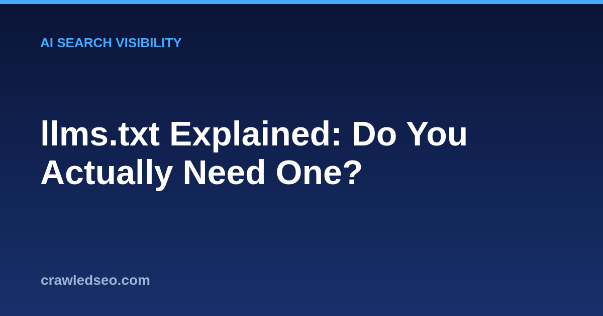 llms.txt Explained: Do You Actually Need One?