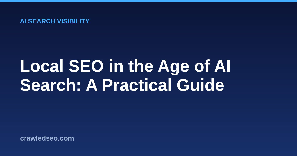 Local SEO in the Age of AI Search: A Practical Guide