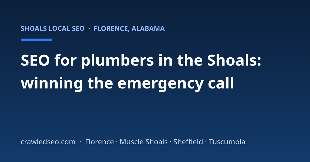 SEO for Plumbers in the Shoals: Winning the Emergency Call
