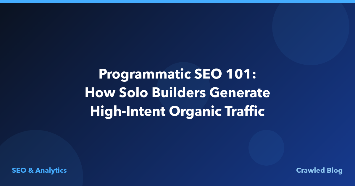Programmatic SEO 101: How Solo Builders Generate High-Intent Organic Traffic