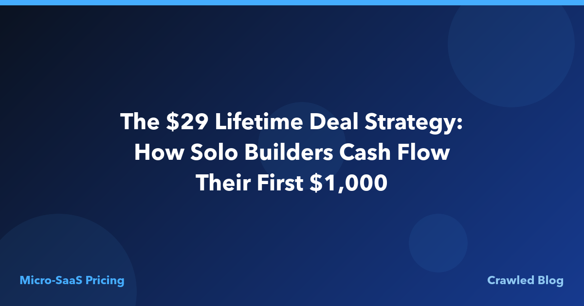 The $29 Lifetime Deal Strategy: How Solo Builders Cash Flow Their First $1,000