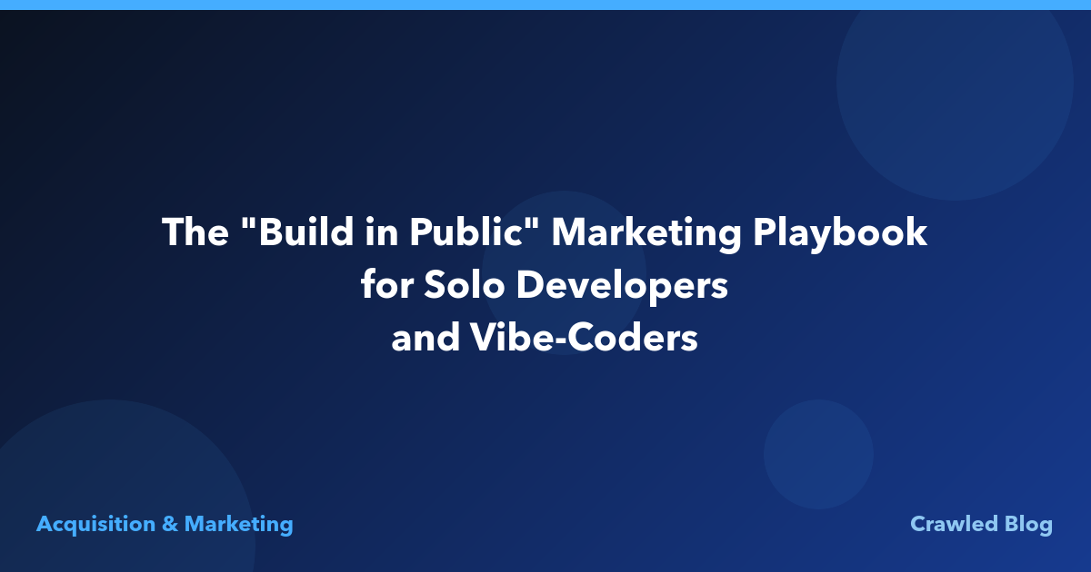 The "Build in Public" Marketing Playbook for Solo Developers and Vibe-Coders